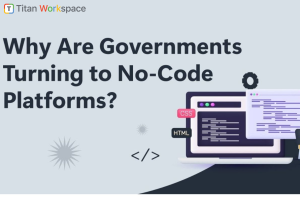 Why Are Governments Turning to No-Code Platforms?